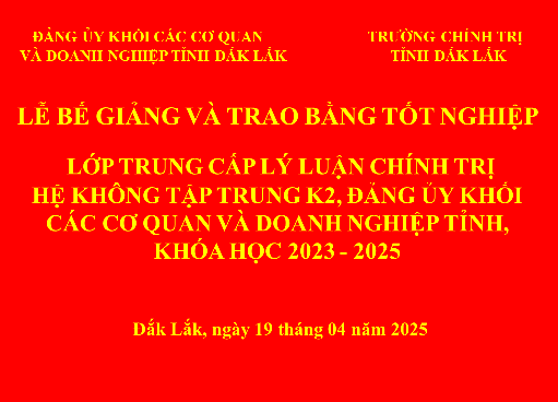 BẾ GIẢNG LỚP TRUNG CẤP LÝ LUẬN CHÍNH TRỊ, HỆ KHÔNG TẬP  TRUNG K2, ĐẢNG ỦY KHỐI CÁC CƠ QUAN VÀ DOANH NGHIỆP TỈNH, KHÓA HỌC 2023 - 2025
